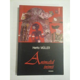 Animalul inimii  (roman)  -  Herta  MULLER
